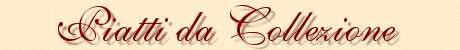 Piatti da Collezione
